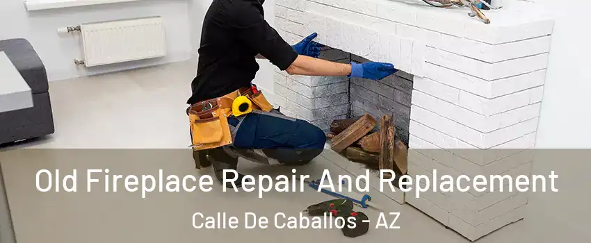 Old Fireplace Repair And Replacement Calle De Caballos - AZ