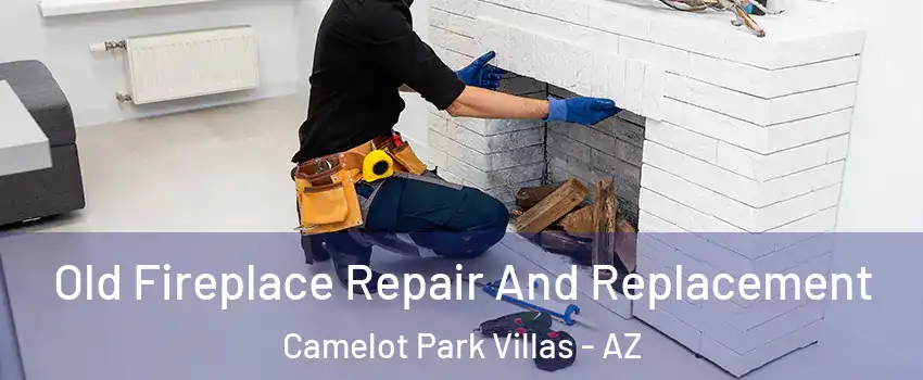 Old Fireplace Repair And Replacement Camelot Park Villas - AZ
