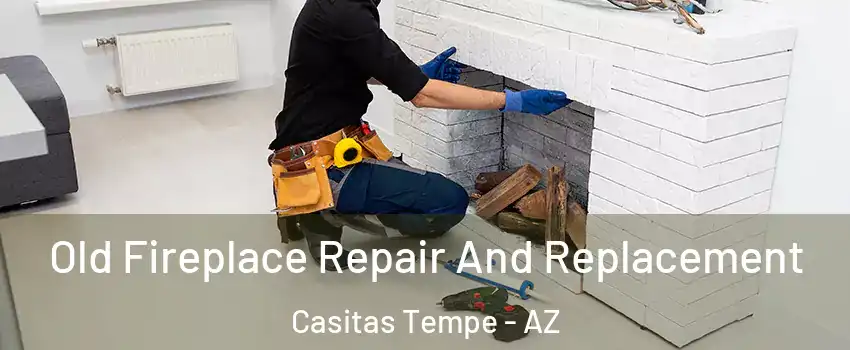 Old Fireplace Repair And Replacement Casitas Tempe - AZ