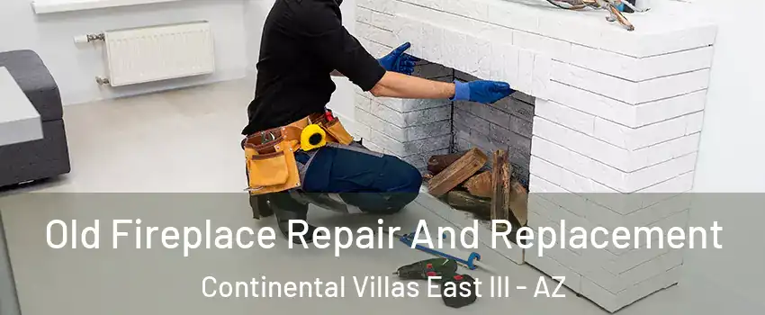 Old Fireplace Repair And Replacement Continental Villas East III - AZ