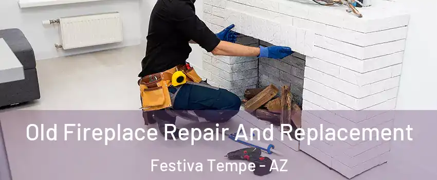 Old Fireplace Repair And Replacement Festiva Tempe - AZ