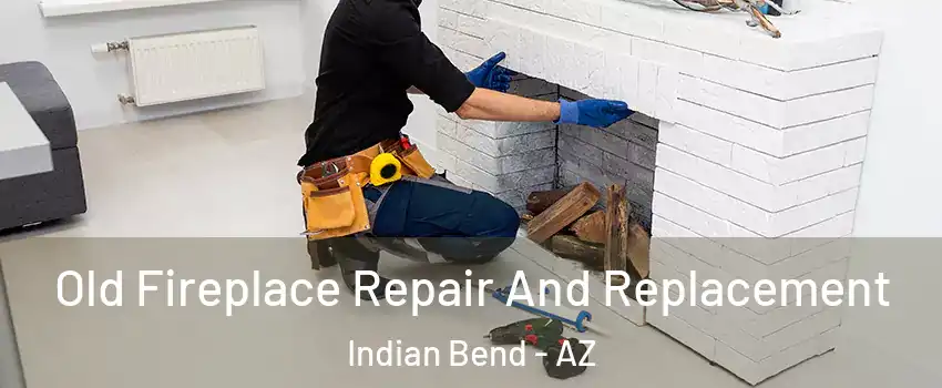 Old Fireplace Repair And Replacement Indian Bend - AZ
