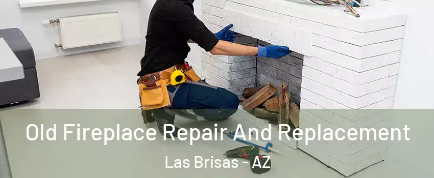 Old Fireplace Repair And Replacement Las Brisas - AZ