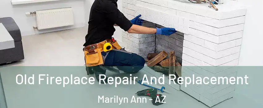 Old Fireplace Repair And Replacement Marilyn Ann - AZ