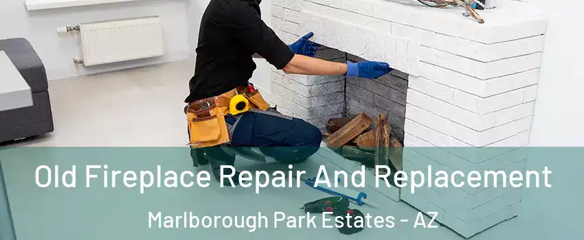 Old Fireplace Repair And Replacement Marlborough Park Estates - AZ