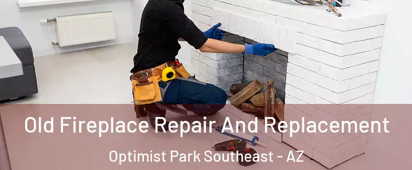 Old Fireplace Repair And Replacement Optimist Park Southeast - AZ