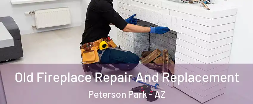 Old Fireplace Repair And Replacement Peterson Park - AZ