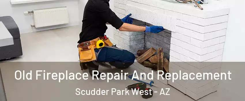 Old Fireplace Repair And Replacement Scudder Park West - AZ