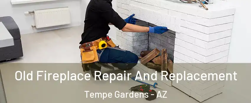 Old Fireplace Repair And Replacement Tempe Gardens - AZ