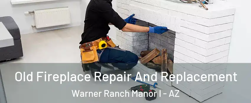 Old Fireplace Repair And Replacement Warner Ranch Manor I - AZ