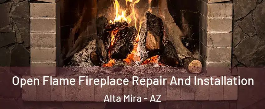 Open Flame Fireplace Repair And Installation Alta Mira - AZ
