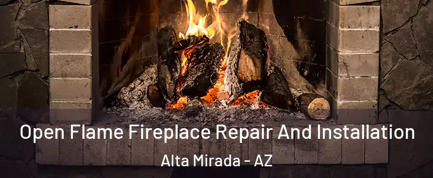 Open Flame Fireplace Repair And Installation Alta Mirada - AZ
