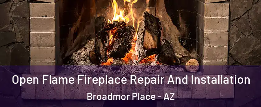 Open Flame Fireplace Repair And Installation Broadmor Place - AZ