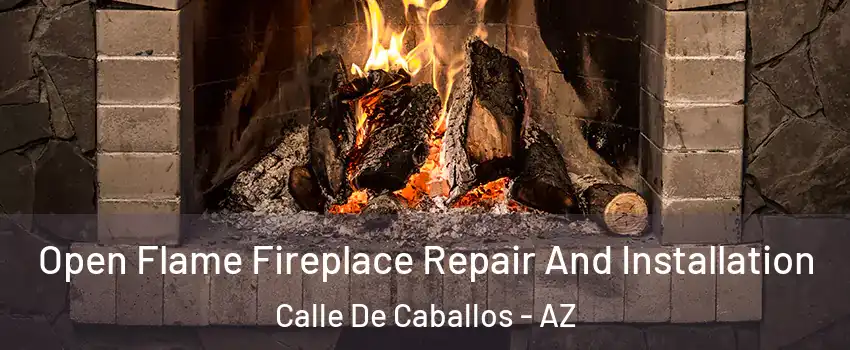 Open Flame Fireplace Repair And Installation Calle De Caballos - AZ