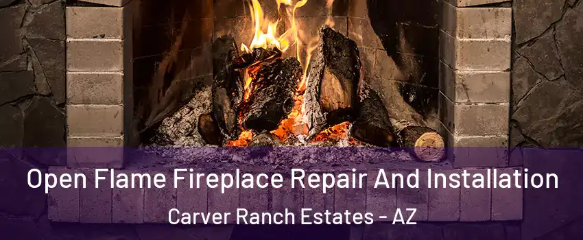 Open Flame Fireplace Repair And Installation Carver Ranch Estates - AZ