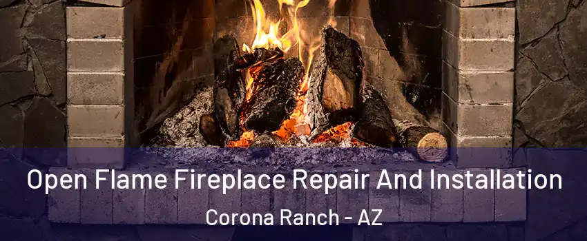 Open Flame Fireplace Repair And Installation Corona Ranch - AZ