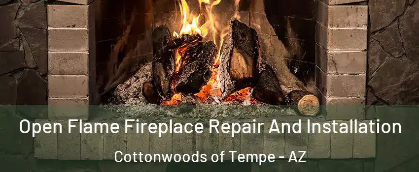 Open Flame Fireplace Repair And Installation Cottonwoods of Tempe - AZ