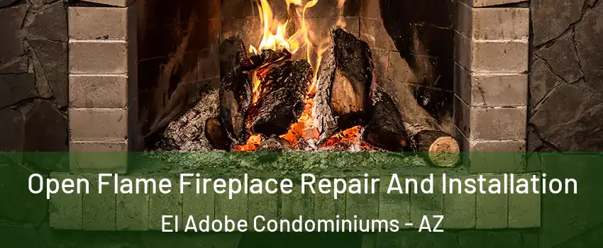 Open Flame Fireplace Repair And Installation El Adobe Condominiums - AZ