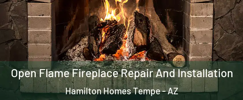 Open Flame Fireplace Repair And Installation Hamilton Homes Tempe - AZ