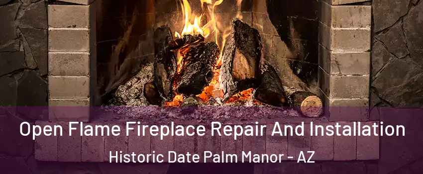 Open Flame Fireplace Repair And Installation Historic Date Palm Manor - AZ
