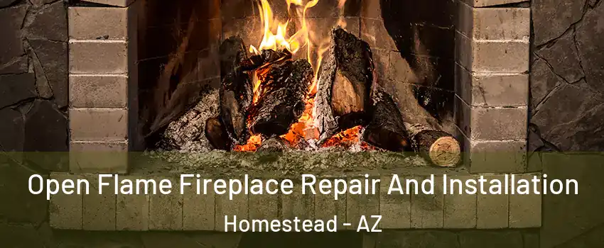Open Flame Fireplace Repair And Installation Homestead - AZ