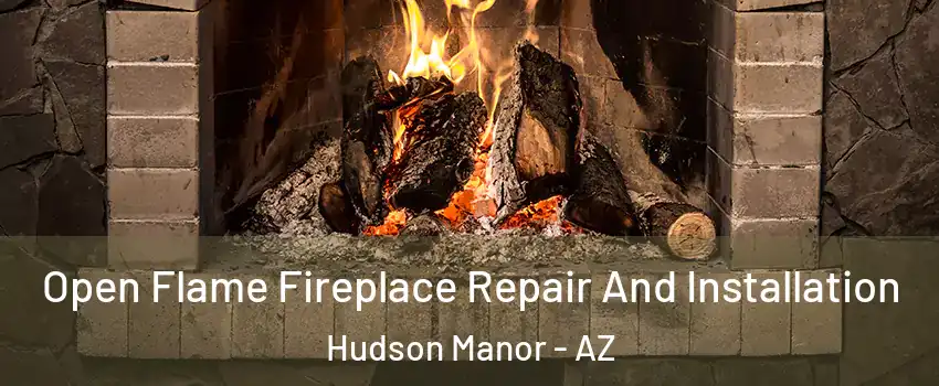 Open Flame Fireplace Repair And Installation Hudson Manor - AZ