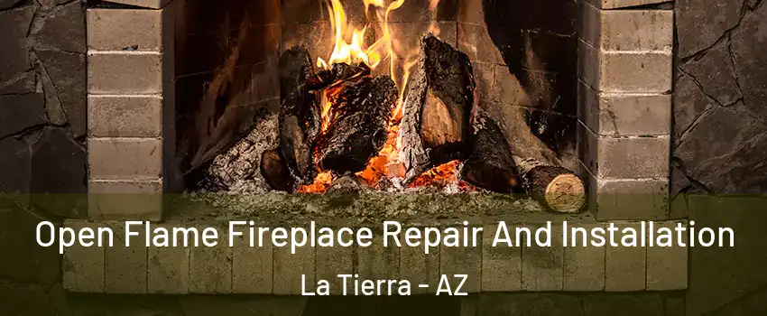Open Flame Fireplace Repair And Installation La Tierra - AZ