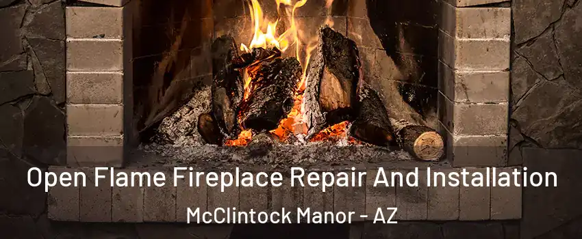Open Flame Fireplace Repair And Installation McClintock Manor - AZ