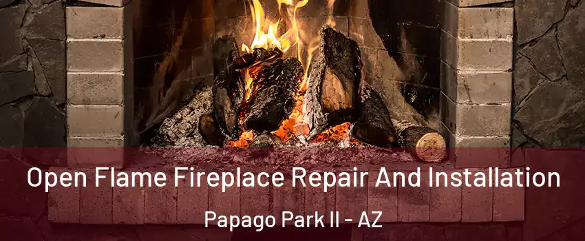 Open Flame Fireplace Repair And Installation Papago Park II - AZ