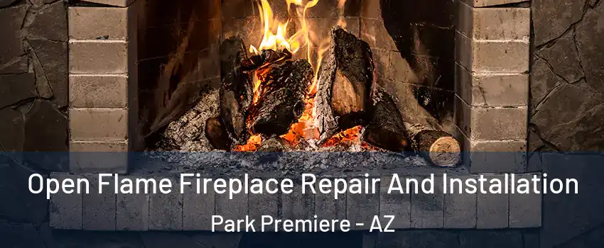 Open Flame Fireplace Repair And Installation Park Premiere - AZ
