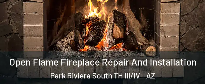 Open Flame Fireplace Repair And Installation Park Riviera South TH III/IV - AZ