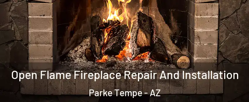 Open Flame Fireplace Repair And Installation Parke Tempe - AZ
