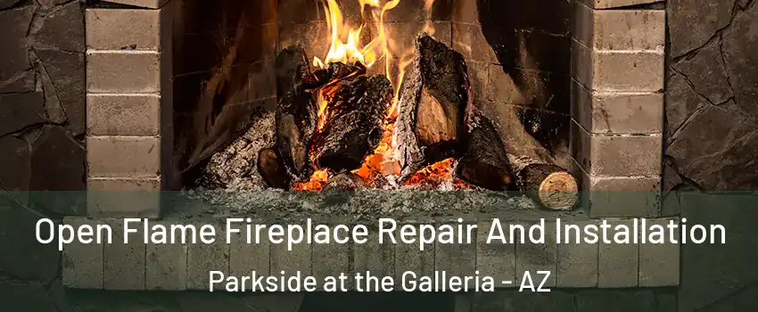 Open Flame Fireplace Repair And Installation Parkside at the Galleria - AZ