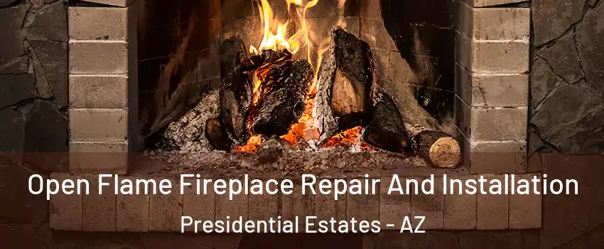 Open Flame Fireplace Repair And Installation Presidential Estates - AZ