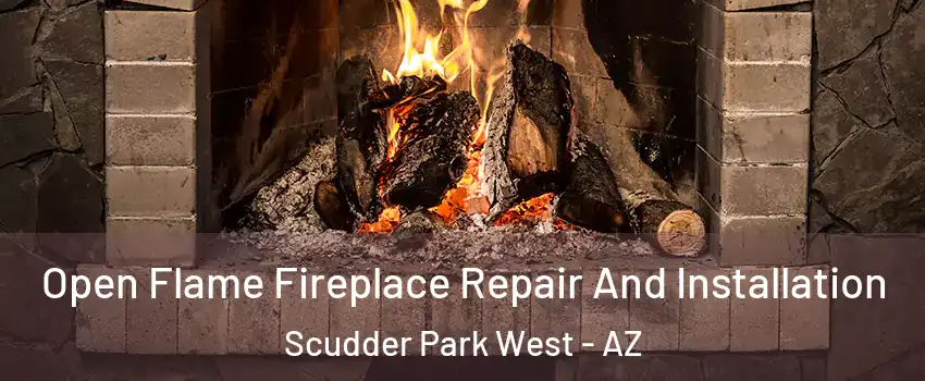 Open Flame Fireplace Repair And Installation Scudder Park West - AZ