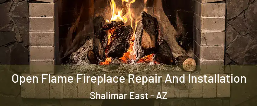 Open Flame Fireplace Repair And Installation Shalimar East - AZ