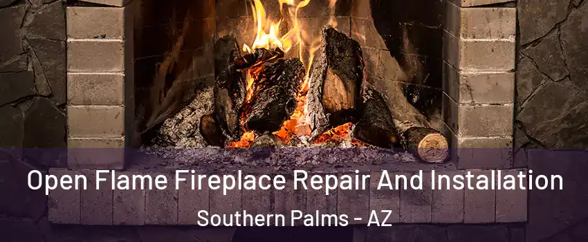 Open Flame Fireplace Repair And Installation Southern Palms - AZ