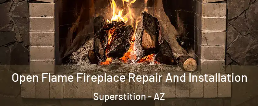 Open Flame Fireplace Repair And Installation Superstition - AZ