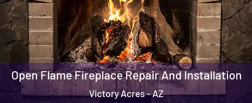 Open Flame Fireplace Repair And Installation Victory Acres - AZ