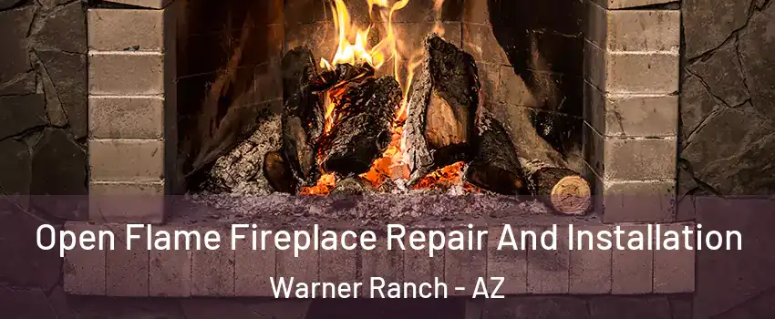 Open Flame Fireplace Repair And Installation Warner Ranch - AZ