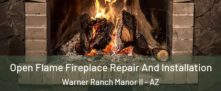 Open Flame Fireplace Repair And Installation Warner Ranch Manor II - AZ