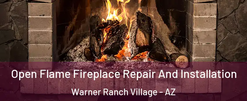 Open Flame Fireplace Repair And Installation Warner Ranch Village - AZ