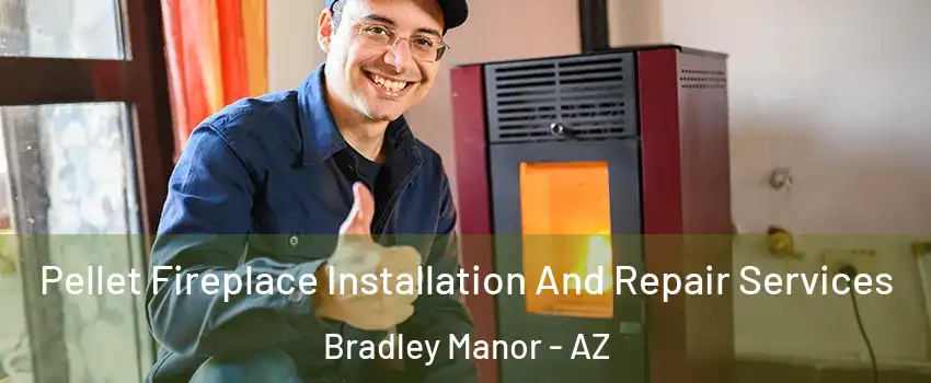 Pellet Fireplace Installation And Repair Services Bradley Manor - AZ