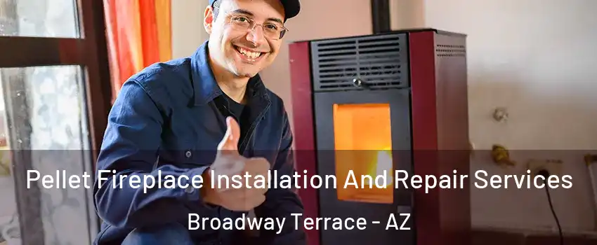 Pellet Fireplace Installation And Repair Services Broadway Terrace - AZ