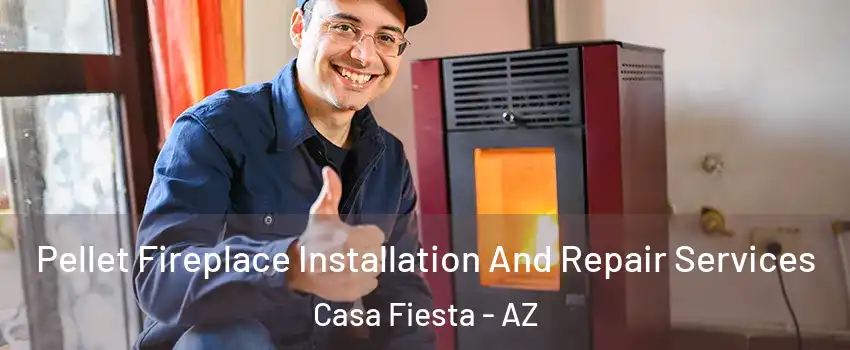Pellet Fireplace Installation And Repair Services Casa Fiesta - AZ