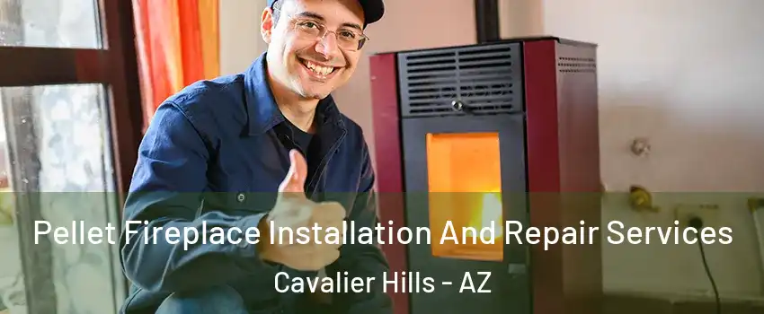 Pellet Fireplace Installation And Repair Services Cavalier Hills - AZ