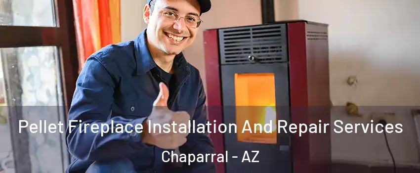 Pellet Fireplace Installation And Repair Services Chaparral - AZ