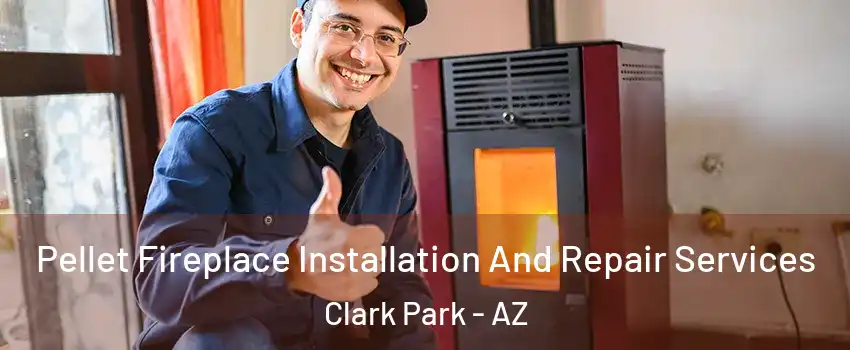 Pellet Fireplace Installation And Repair Services Clark Park - AZ