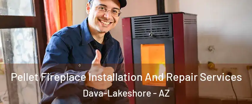 Pellet Fireplace Installation And Repair Services Dava-Lakeshore - AZ