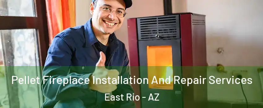 Pellet Fireplace Installation And Repair Services East Rio - AZ